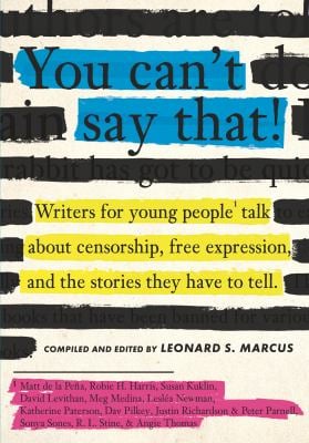You Can't Say That! : Writers for Young People Talk about Censorship, Free Expression, and the Stories They Have to Tell