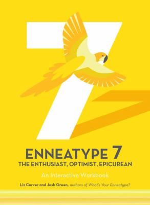 Enneatype 7: the Enthusiast, Optimist, Epicurean : An Interactive Workbook