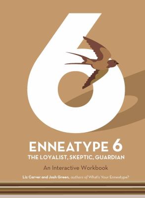 Enneatype 6: the Loyalist, Skeptic, Guardian : An Interactive Workbook