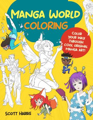 Manga World Coloring : Color Your Way Through Cool Original Manga Art!