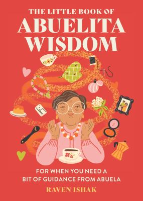 The Little Book of Abuelita Wisdom : For When You Need a Bit of Guidance from Abuela