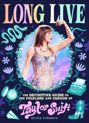 Long Live : The Definitive Guide to the Folklore and Fandom of Taylor Swift