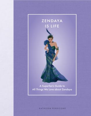 Zendaya Is Life : A Superfan's Guide to All Things We Love about Zendaya