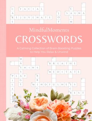 MindfulMoments Crosswords : A Calming Collection of Brain-Boosting Puzzles to Help You Relax and Unwind