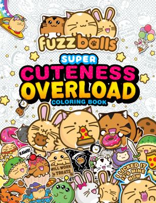 Fuzzballs Super Cuteness Overload Coloring Book : Join the Fuzzballs' Adventures with Silly Scenes, Fun Comics, and Cozy Patterns