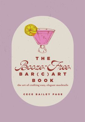 The Booze-Free Bar Cart Book : The Art of Crafting Easy, Elegant Mocktails