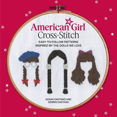 American Girl Cross-Stitch : Easy-To-Follow Patterns Inspired by the Dolls We Love