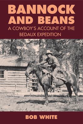Bannock and Beans : A Cowboy's Account of the Bedaux Expedition