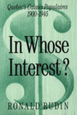 In Whose Interest? : Quebec's Caisses Populaires, 1900-1945