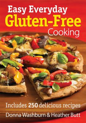 Easy Everyday Gluten-Free Cooking : Includes 250 Delicious Recipes