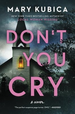 Don't You Cry : A Thrilling Suspense Novel from the Author of Local Woman Missing
