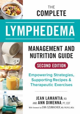 The Complete Lymphedema Management and Nutrition Guide : Empowering Strategies, Supporting Recipes and Therapeutic Exercises