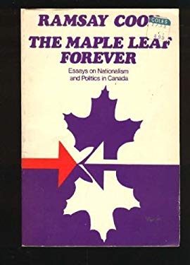 Maple Leaf Forever : Essays on Nationalism and Politics in Canada