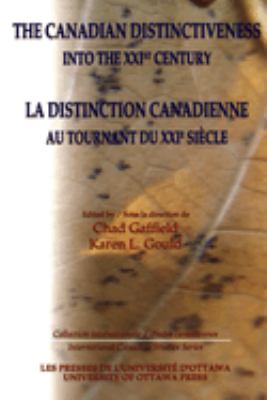 The Canadian Distinctiveness into the XXIst Century - la Distinction Canadienne Au Tournant du XXIe Siecle