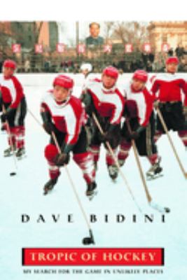 Tropic of Hockey : My Search for the Game in Unlikely Places
