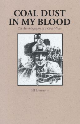 Coal Dust in My Blood : The Autobiography of a Coal Miner