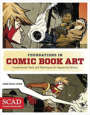 Foundations in Comic Book Art : SCAD Creative Essentials (Fundamental Tools and Techniques for Sequential Artists)