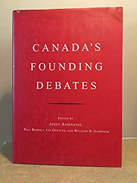 Canada's Founding Debates : A Conversation with the Founders