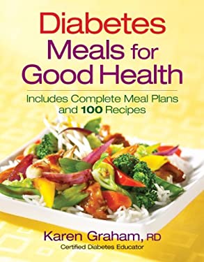Diabetes Meals for Good Health : Includes Complete Meal Plans and 100 Recipes