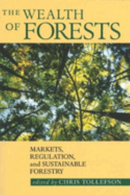 The Wealth of Forests : Markets, Regulation, and Sustainable Forestry
