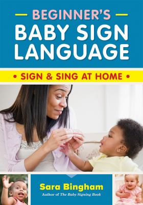 Beginner's Baby Sign Language : Sign and Sing at Home