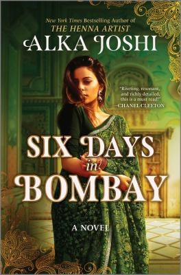 Six Days in Bombay : A Continent-Spanning Historical Novel of Friendship, Identity, and Mystery from the New York Times Bestselling Author of the Henn