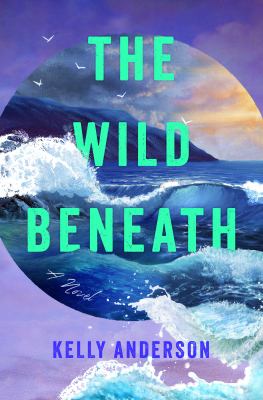 The Wild Beneath : A Novel