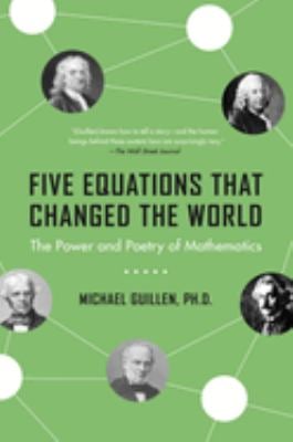 Five Equations That Changed the World : The Power and Poetry of Mathematics