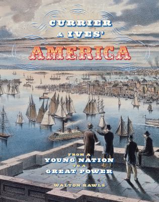 Currier and Ives' America : From a Young Nation to a Great Power