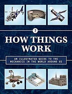 How Things Work 2nd Edition : An Illustrated Guide to the Mechanics Behind the World Around Us