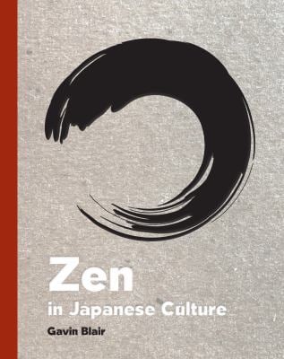Zen in Japanese Culture : A Visual Journey Through Art, Design, and Life