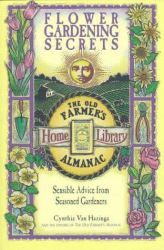 Flower Gardening Secrets : Sensible Advice from Seasoned Gardeners