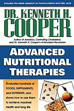 Advanced Nutritional Therapies : Evaluates Hundreds of Foods, Supplements, and Nutrients, and Shows How to Use Them to Achieve Maximal Health and Long