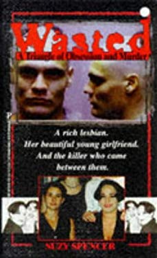 Wasted : A Fatal Lesbian Love Triangle... an Out-of-Control Killer
