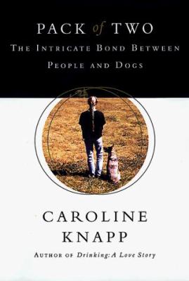 Pack of Two : The Intricate Bond Between Dogs and the People Who Love Them