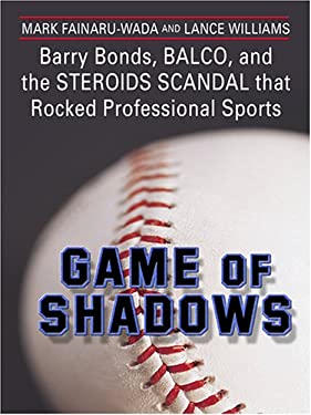 Game of Shadows : Barry Bonds, BALCO, and the Steroids Scandal That Rocked Professional Sports