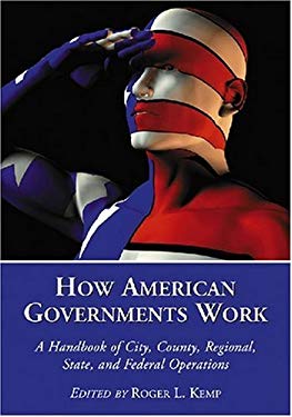 How American Governments Work : A Handbook of City, County, Regional, State, and Federal Operations