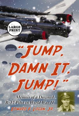 Jump, Damn It, Jump! : Memoir of a Downed B-17 Pilot in World War II