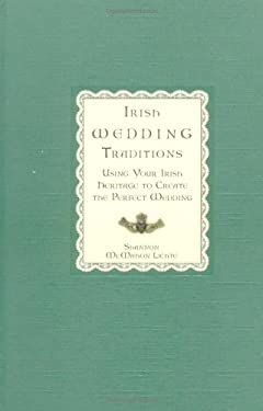 Irish Wedding Traditions : Using Your Irish Heritage to Create the Perfect Wedding