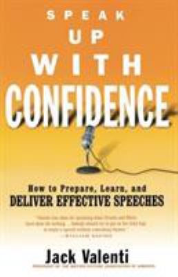 Speak up with Confidence : How to Prepare, Learn, and Deliver Effective Speeches