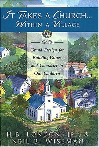 It Takes a Church Within a Village : God's Grand Design for Building Values and Character in Our Children