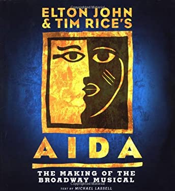 Elton John and Tim Rice's Aida : The Making of a Broadway Musical