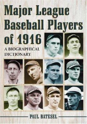 Major League Baseball Players Of 1916 : A Biographical Dictionary