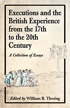Executions and the British Experience from the 17th to the 20th Century : A Collection of Essays