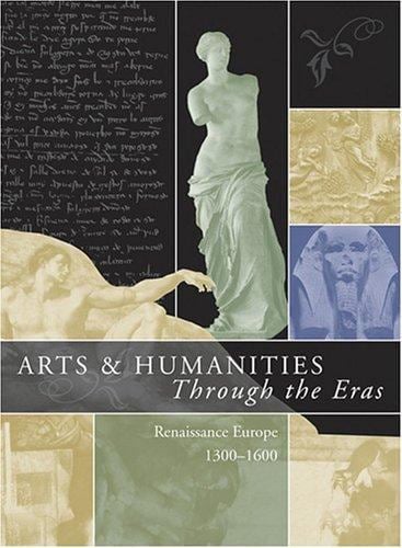 Arts and Humanities Through the Eras Vol. 1 : Renaissance Europe (1300-1600)