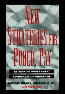 New Strategies for Public Pay : Rethinking Government Compensation Programs