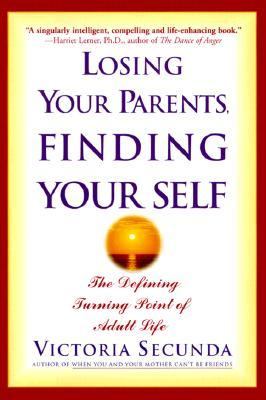 Losing Your Parents, Finding Yourself : The Defining Turning Point of Adult Life