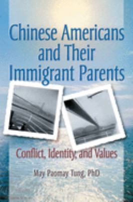 Chinese Americans and Their Immigrant Parents : Conflict, Identity, and Values