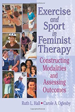 Exercise and Sport in Feminist Therapy : Constructing Modalities and Assessing Outcomes