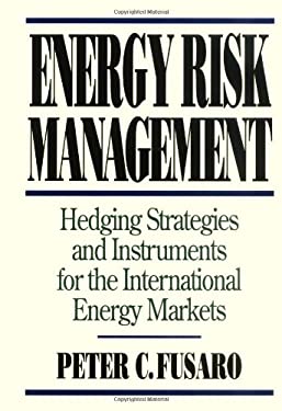 Energy Risk Management : Hedging Strategies and Instruments for the International Energy Markets